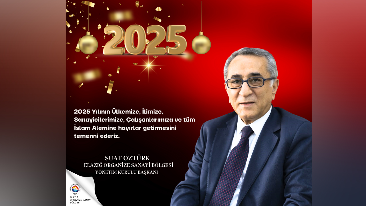 Elazığ Organize Sanayi Bölgesi Yönetim Kurulu Başkanı Suat Öztürk’ten Yeni Yıl Mesajı